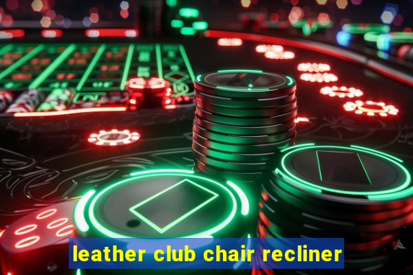 leather club chair recliner