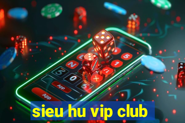 sieu hu vip club