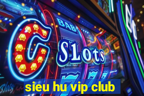 sieu hu vip club