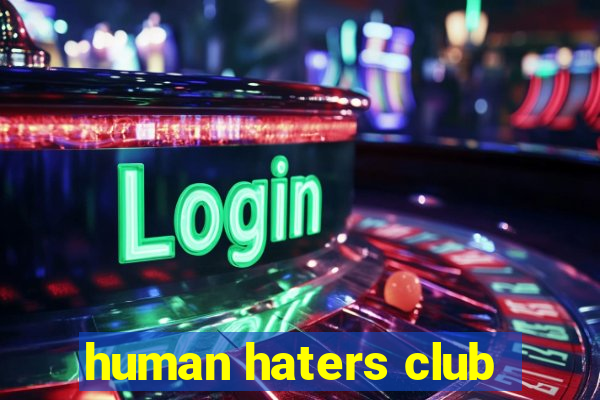 human haters club