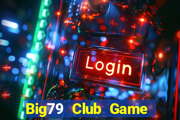 Big79 Club Game Bài Quay Hũ