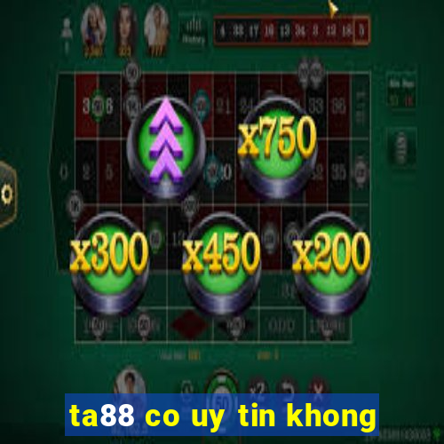 ta88 co uy tin khong