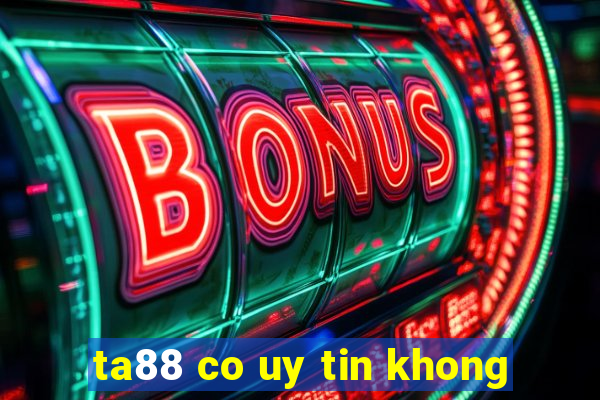 ta88 co uy tin khong