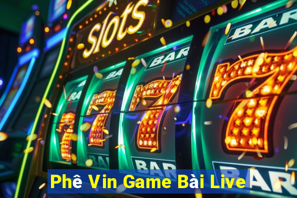 Phê Vin Game Bài Live