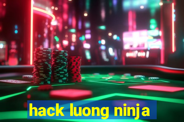 hack luong ninja