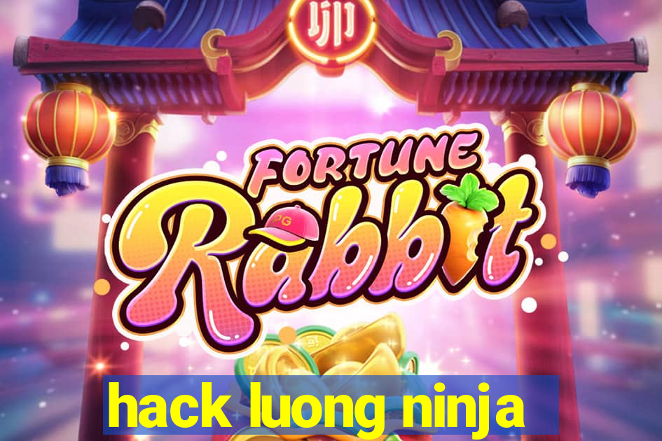 hack luong ninja