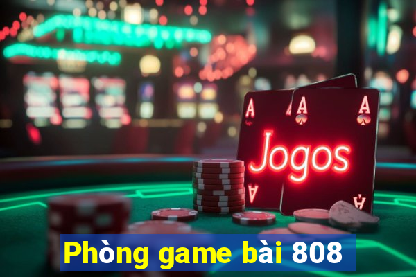 Phòng game bài 808