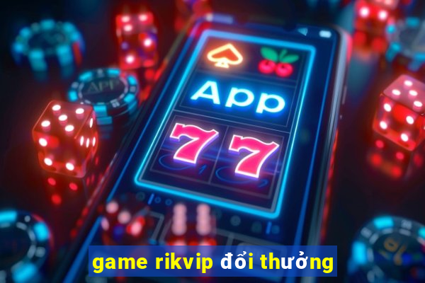 game rikvip đổi thưởng