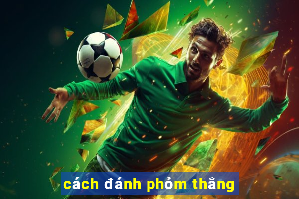 cách đánh phỏm thắng