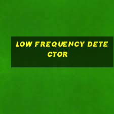 low frequency detector