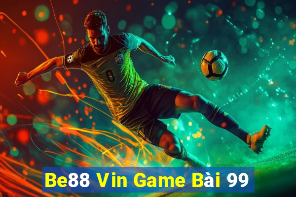 Be88 Vin Game Bài 99