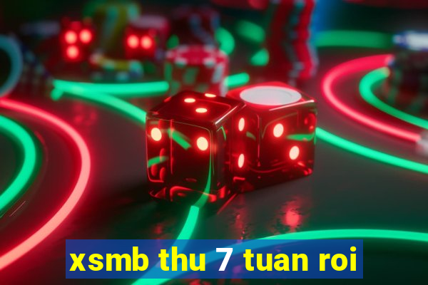 xsmb thu 7 tuan roi