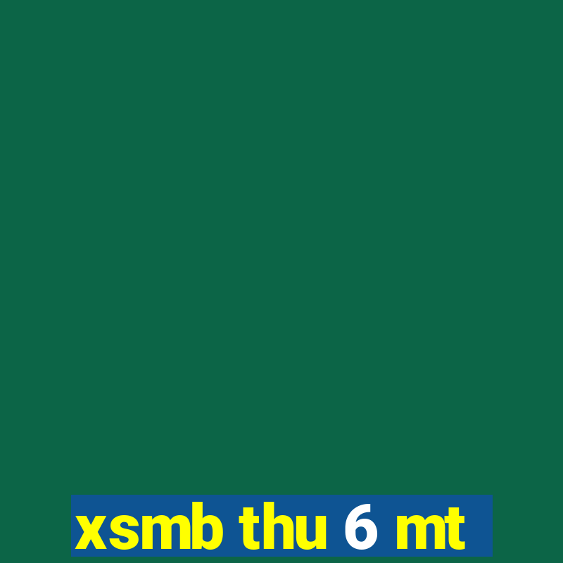 xsmb thu 6 mt