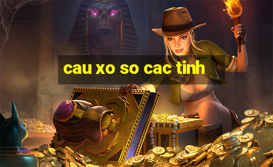 cau xo so cac tinh