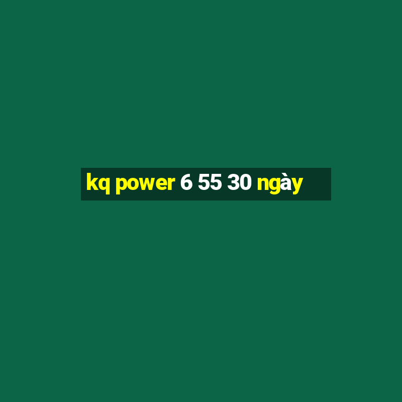 kq power 6 55 30 ngày