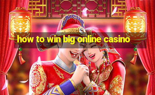 how to win big online casino