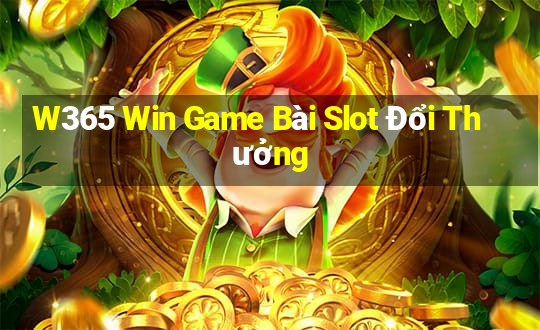 W365 Win Game Bài Slot Đổi Thưởng