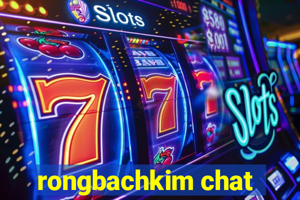 rongbachkim chat