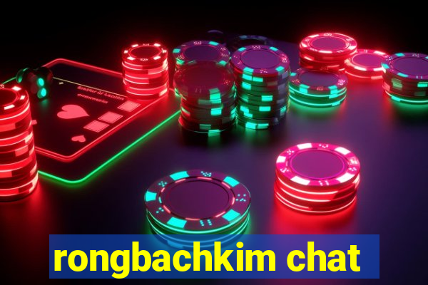 rongbachkim chat