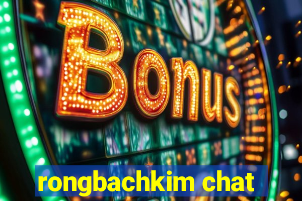 rongbachkim chat