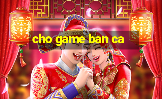 cho game ban ca