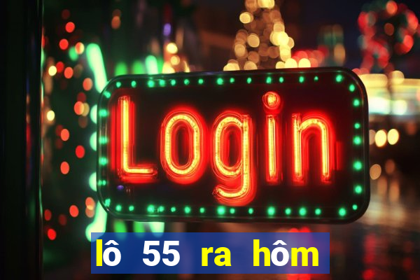 lô 55 ra hôm sau đánh con gì