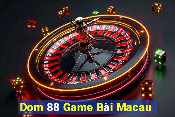 Dom 88 Game Bài Macau