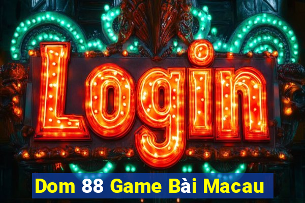 Dom 88 Game Bài Macau