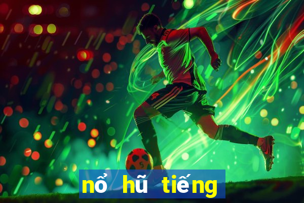 nổ hũ tiếng anh là gì