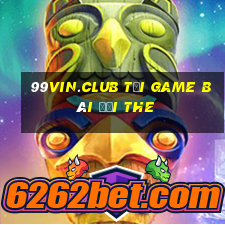 99Vin.Club Tại Game Bài Đổi The