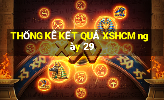 THỐNG KÊ KẾT QUẢ XSHCM ngày 29