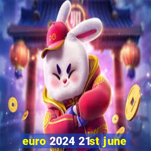 euro 2024 21st june