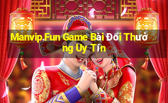 Manvip.Fun Game Bài Đổi Thưởng Uy Tín