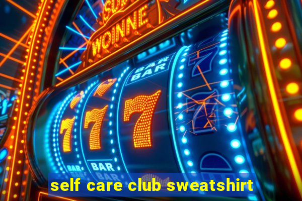 self care club sweatshirt