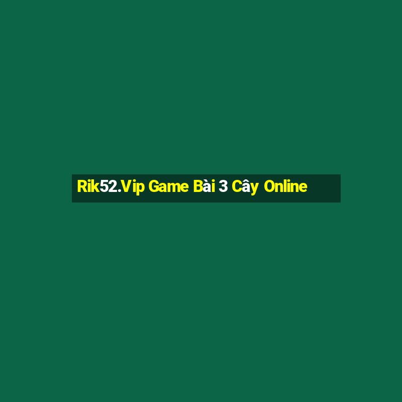 Rik52.Vip Game Bài 3 Cây Online