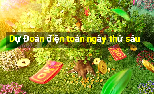 Dự Đoán điện toán ngày thứ sáu