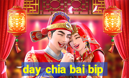 day chia bai bip