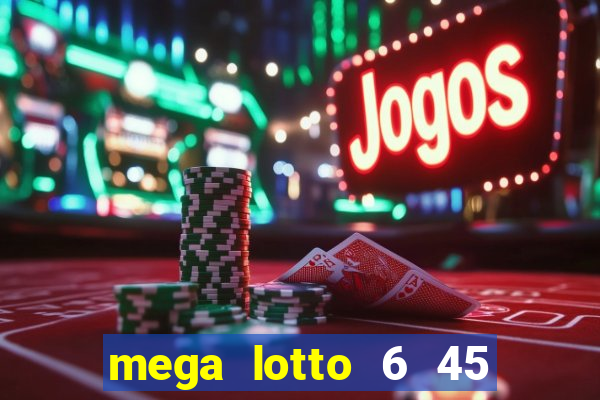 mega lotto 6 45 result today 9pm