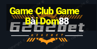 Game Club Game Bài Dom88