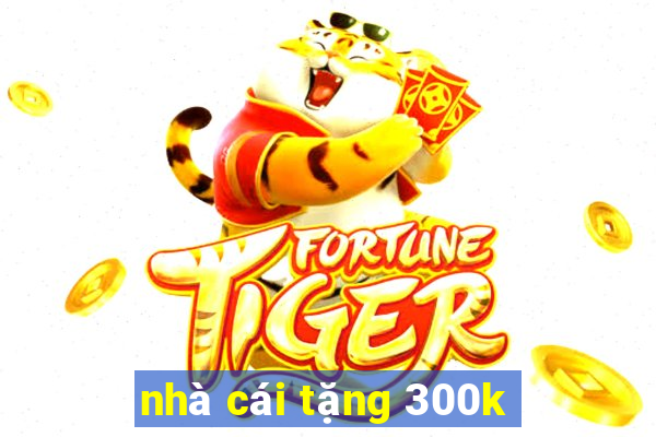 nhà cái tặng 300k