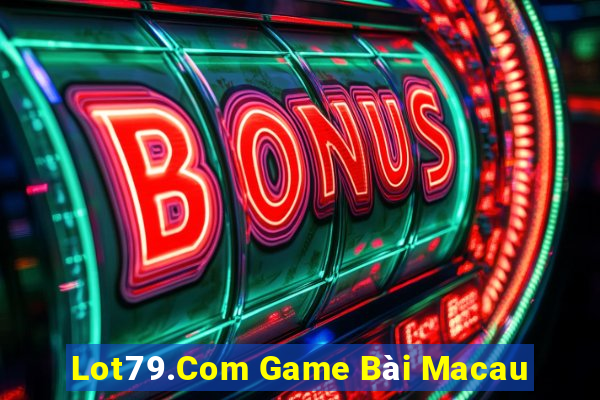 Lot79.Com Game Bài Macau