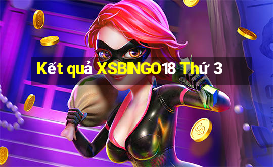 Kết quả XSBINGO18 Thứ 3