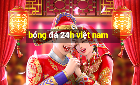 bóng đá 24h việt nam