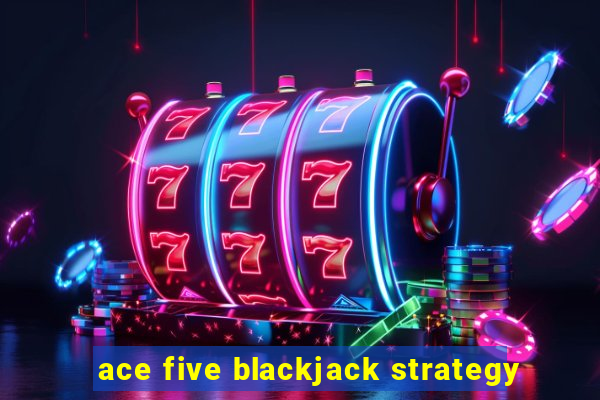 ace five blackjack strategy