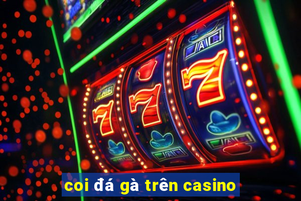 coi đá gà trên casino