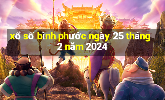 xổ số bình phước ngày 25 tháng 2 năm 2024