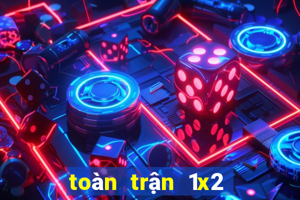 toàn trận 1x2 là gì