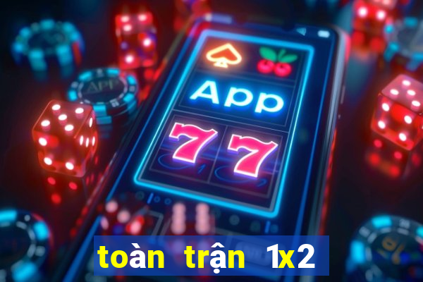 toàn trận 1x2 là gì