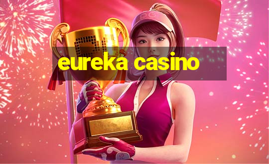 eureka casino