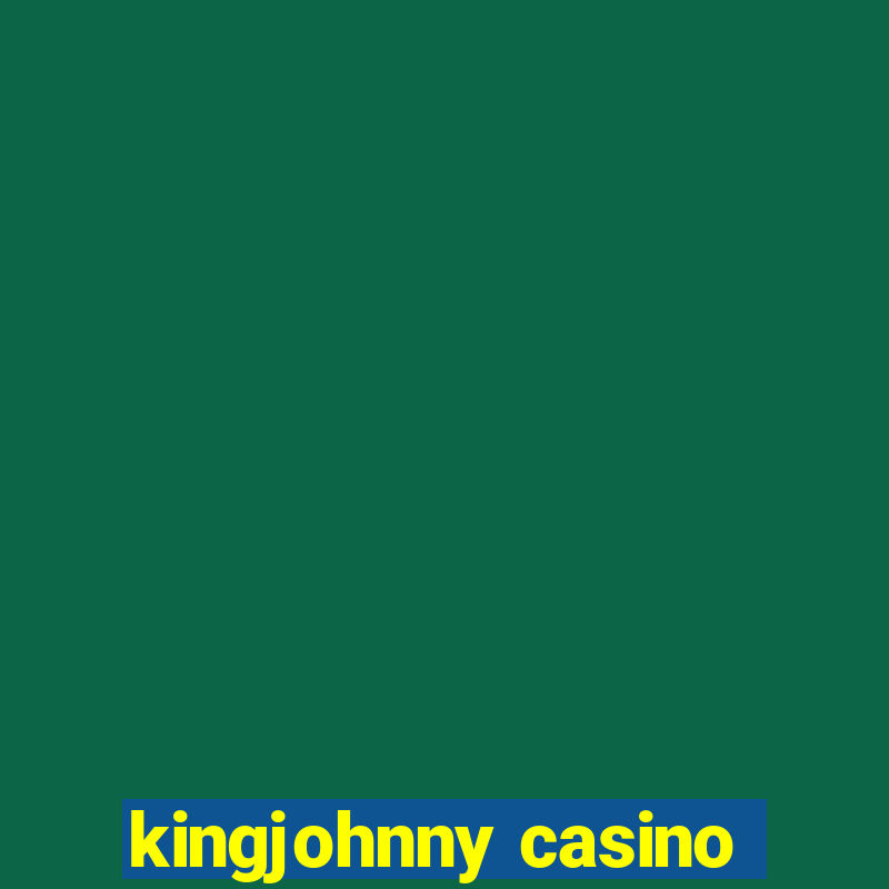 kingjohnny casino